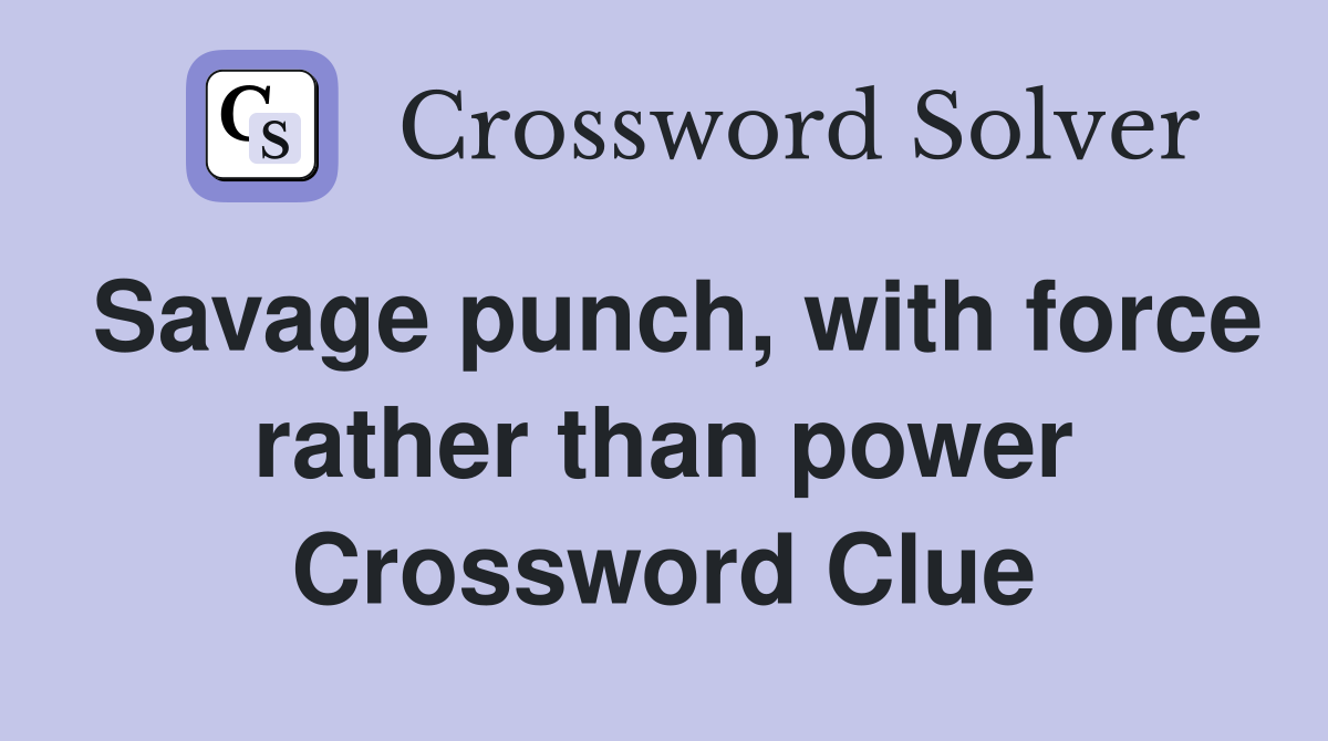 Savage punch, with force rather than power Crossword Clue