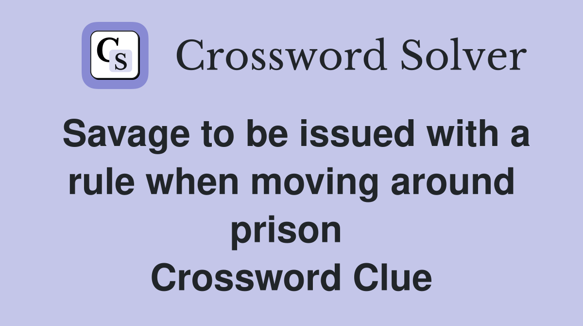Savage to be issued with a rule when moving around prison  Crossword Clue