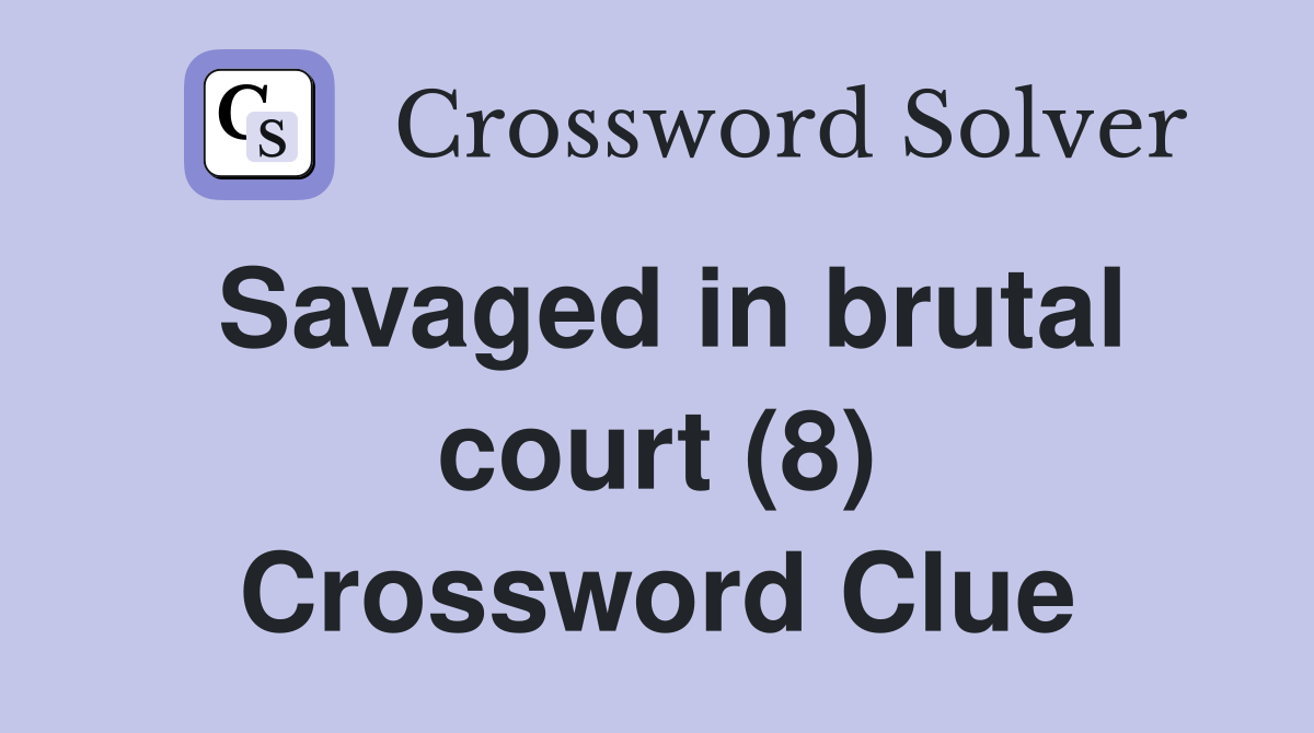 Savaged in brutal court (8) Crossword Clue