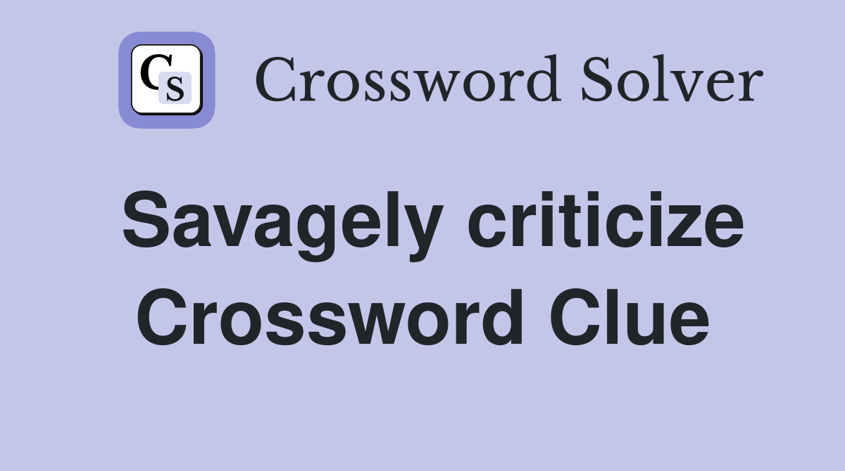 Savagely criticize Crossword Clue