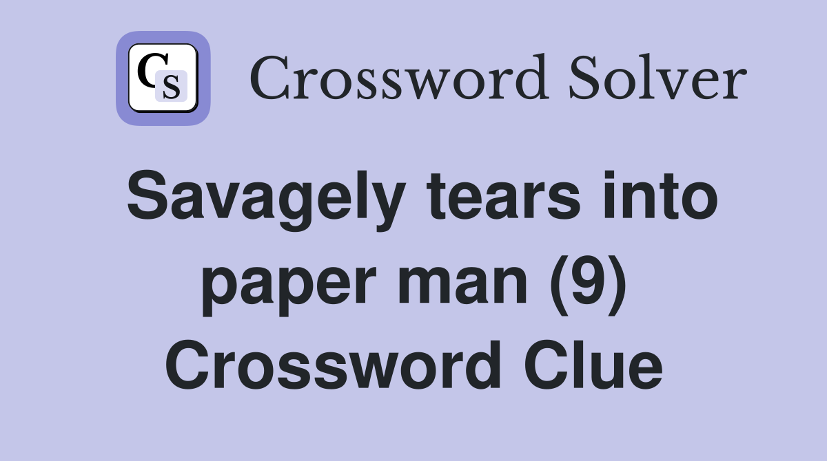 Savagely tears into paper man (9) Crossword Clue