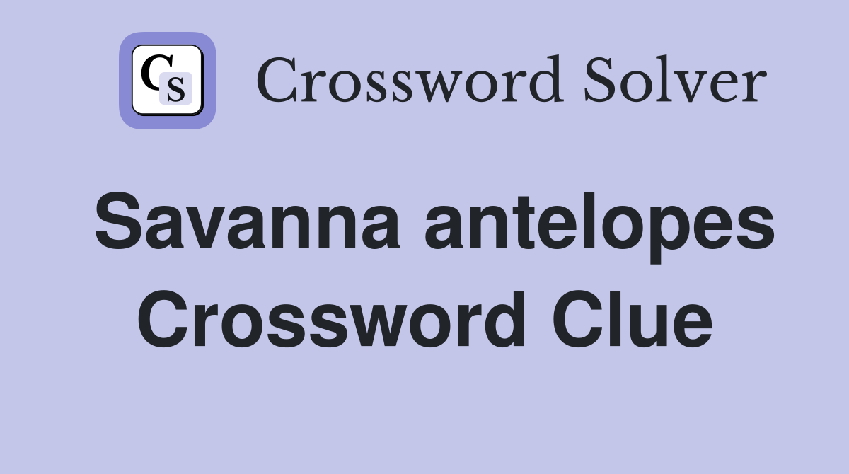 Savanna antelopes Crossword Clue