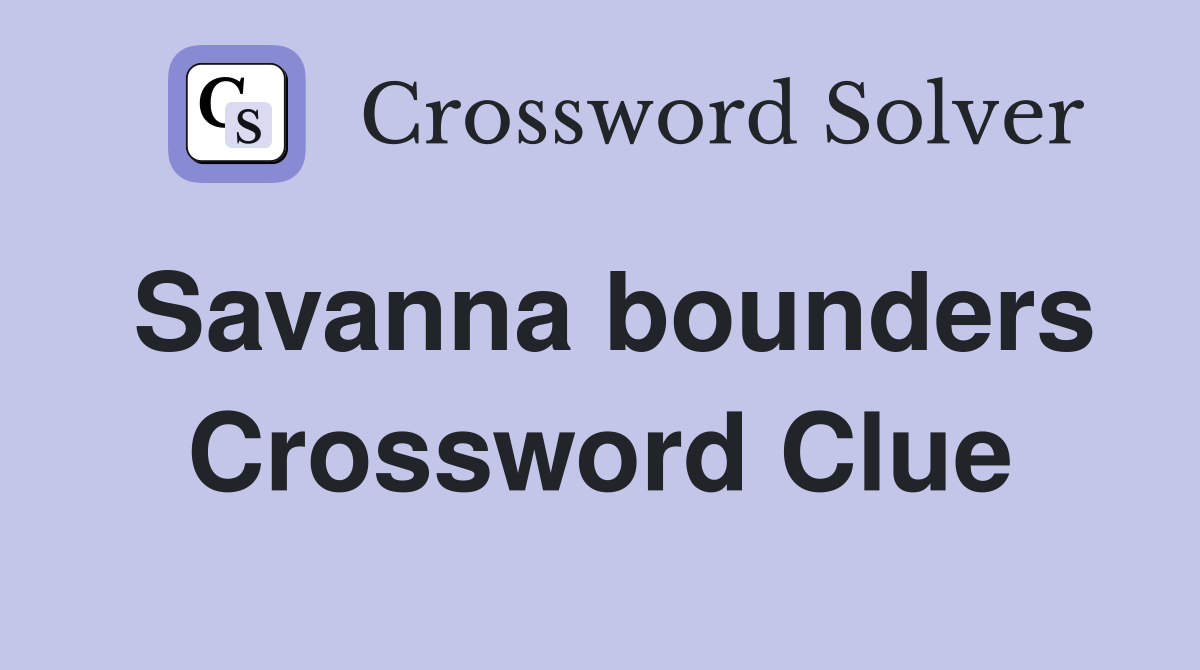 Savanna bounders Crossword Clue