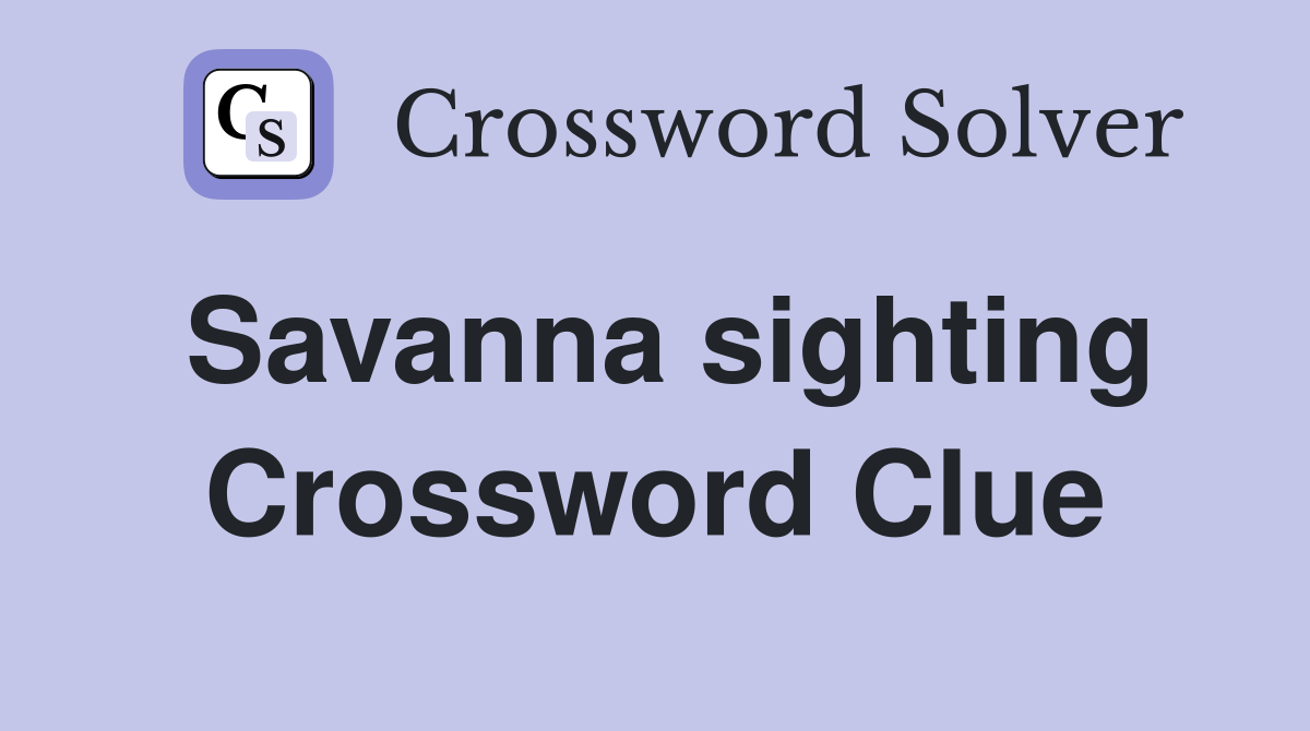 Savanna sighting Crossword Clue