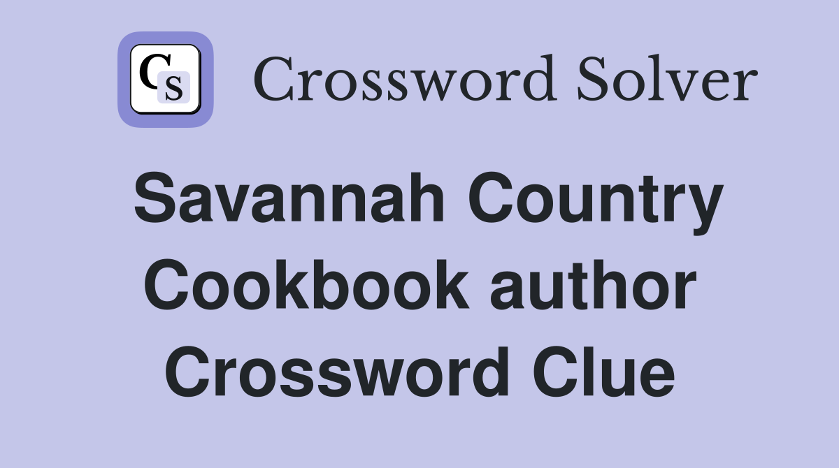 Savannah Country Cookbook author Crossword Clue