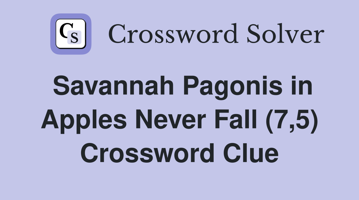 Savannah Pagonis in Apples Never Fall (7,5) Crossword Clue