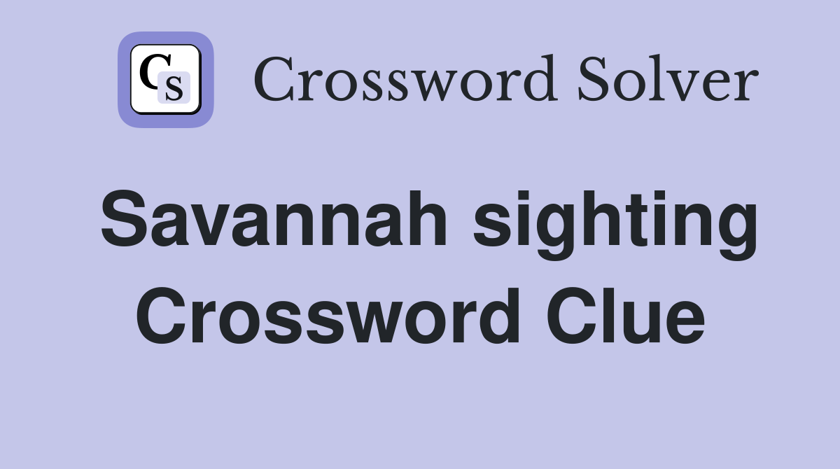 Savannah sighting Crossword Clue