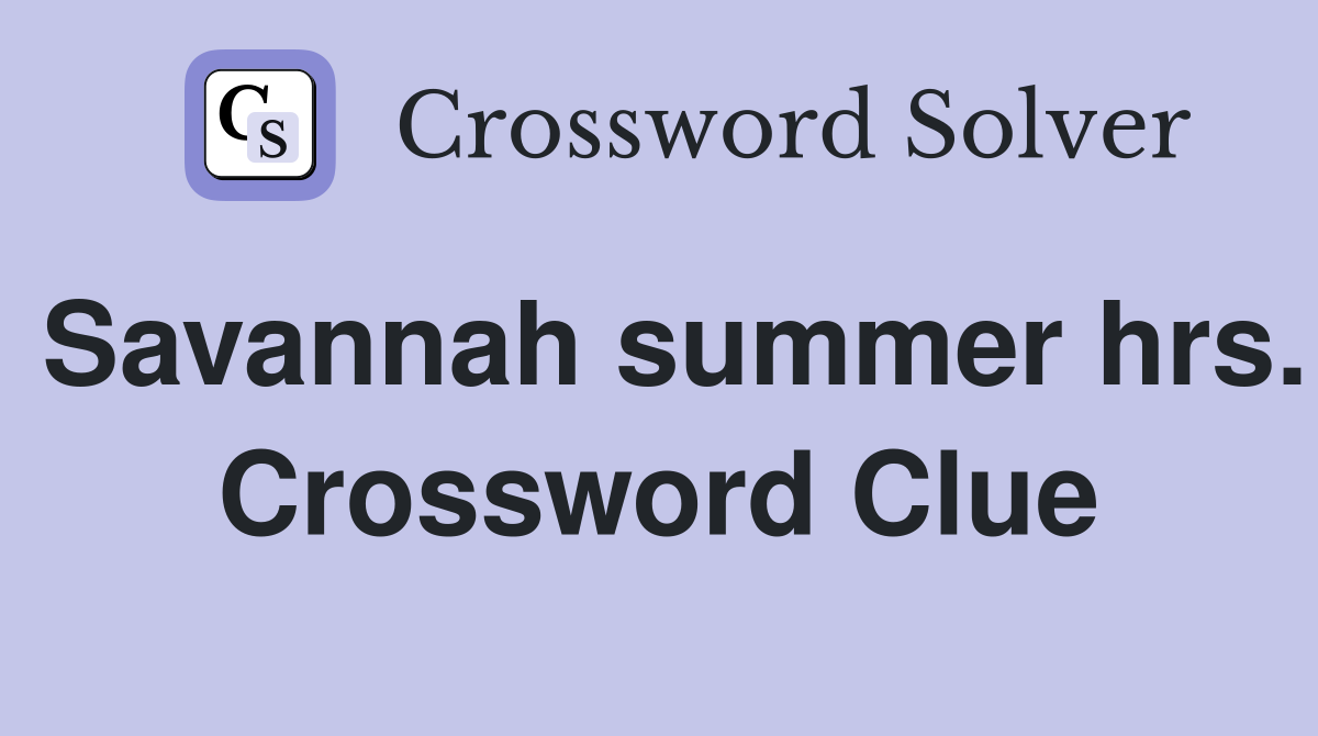 Savannah summer hrs. Crossword Clue