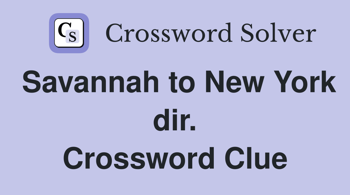 Savannah to New York dir. Crossword Clue
