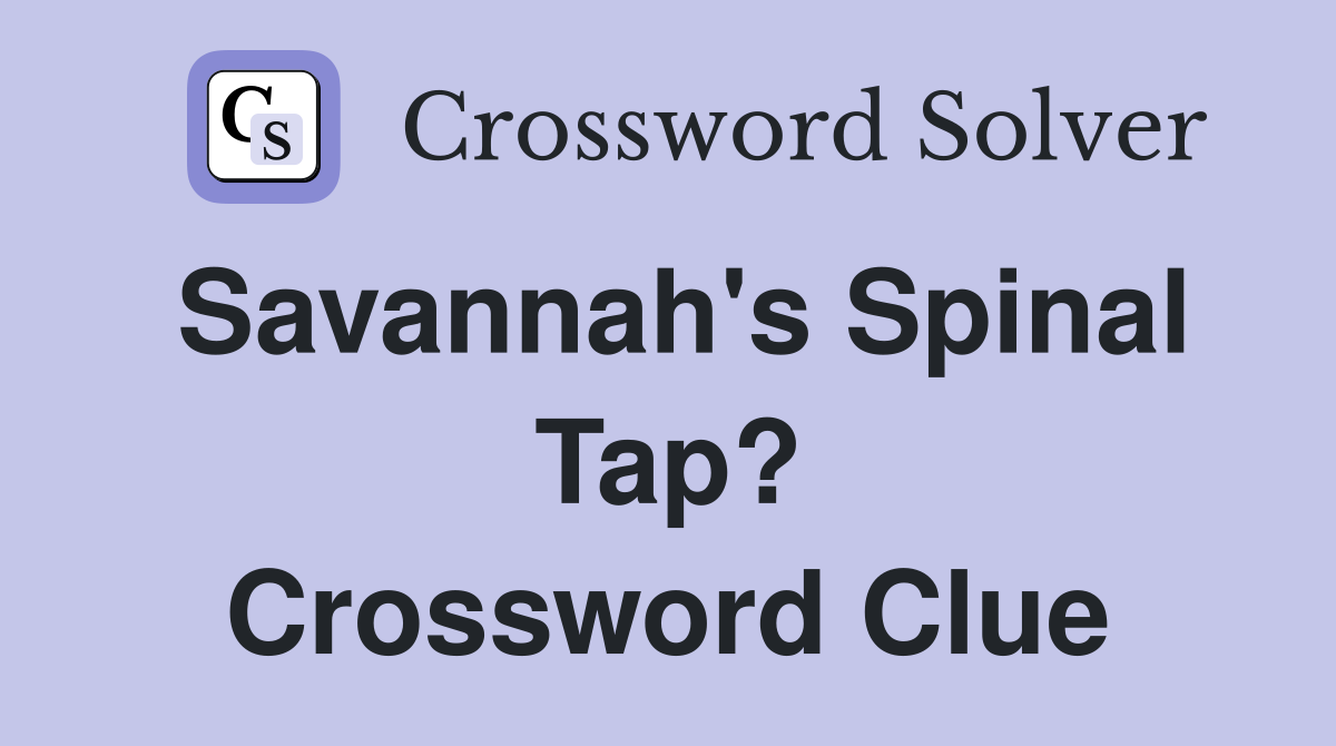 Savannah's Spinal Tap? Crossword Clue
