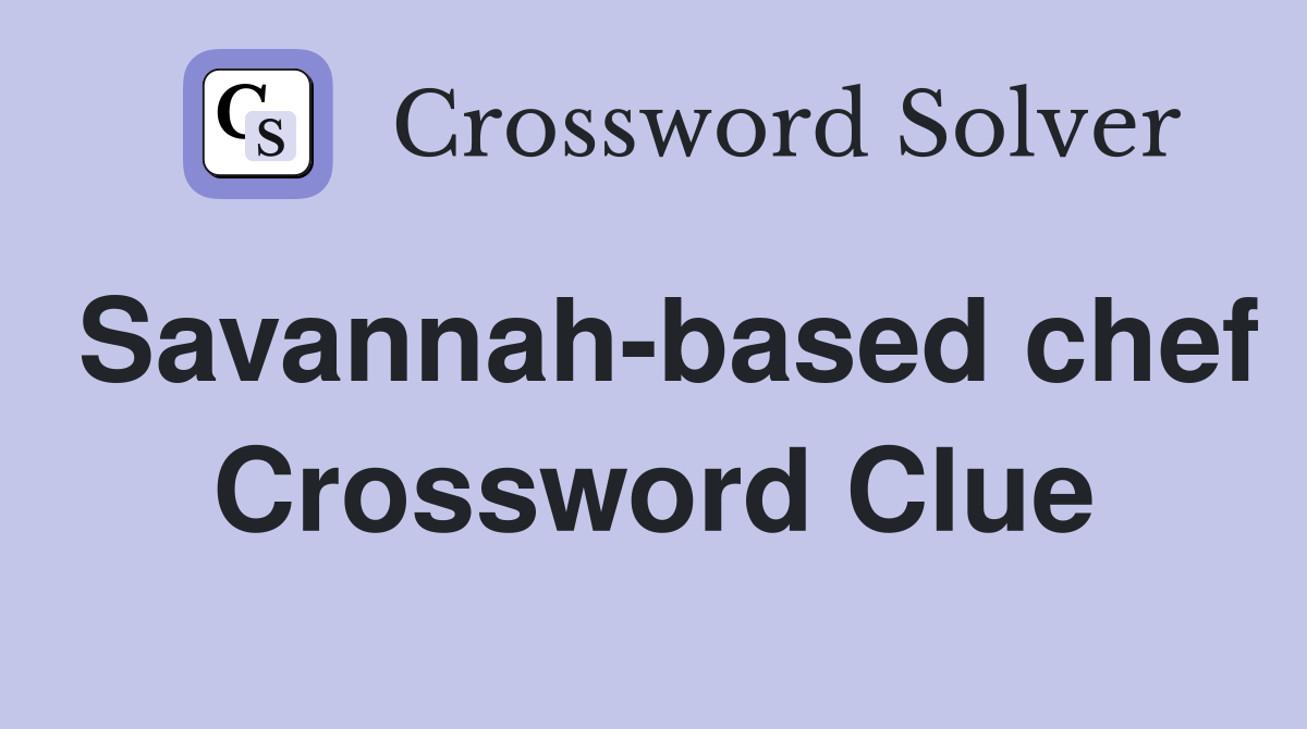 Savannah-based chef Crossword Clue