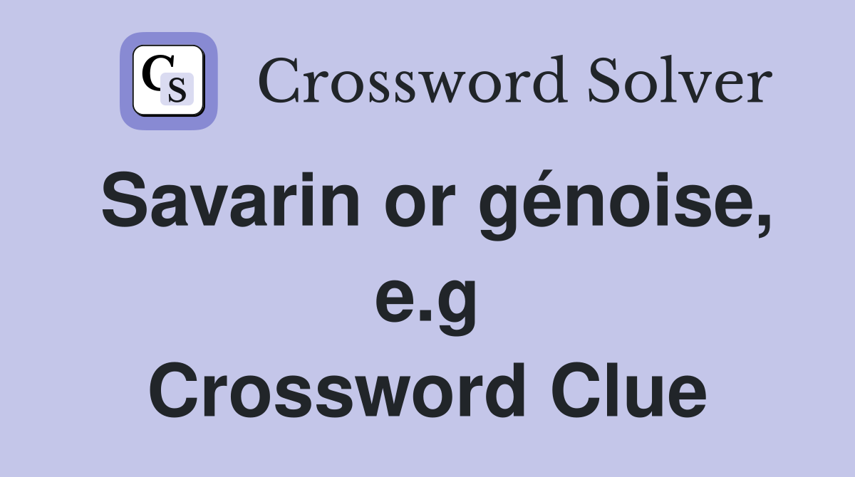 Savarin or génoise, e.g Crossword Clue