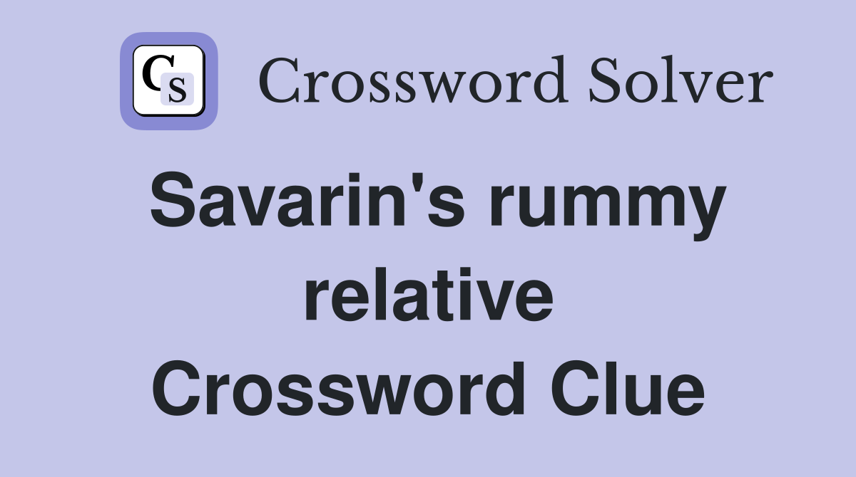 Savarin's rummy relative Crossword Clue