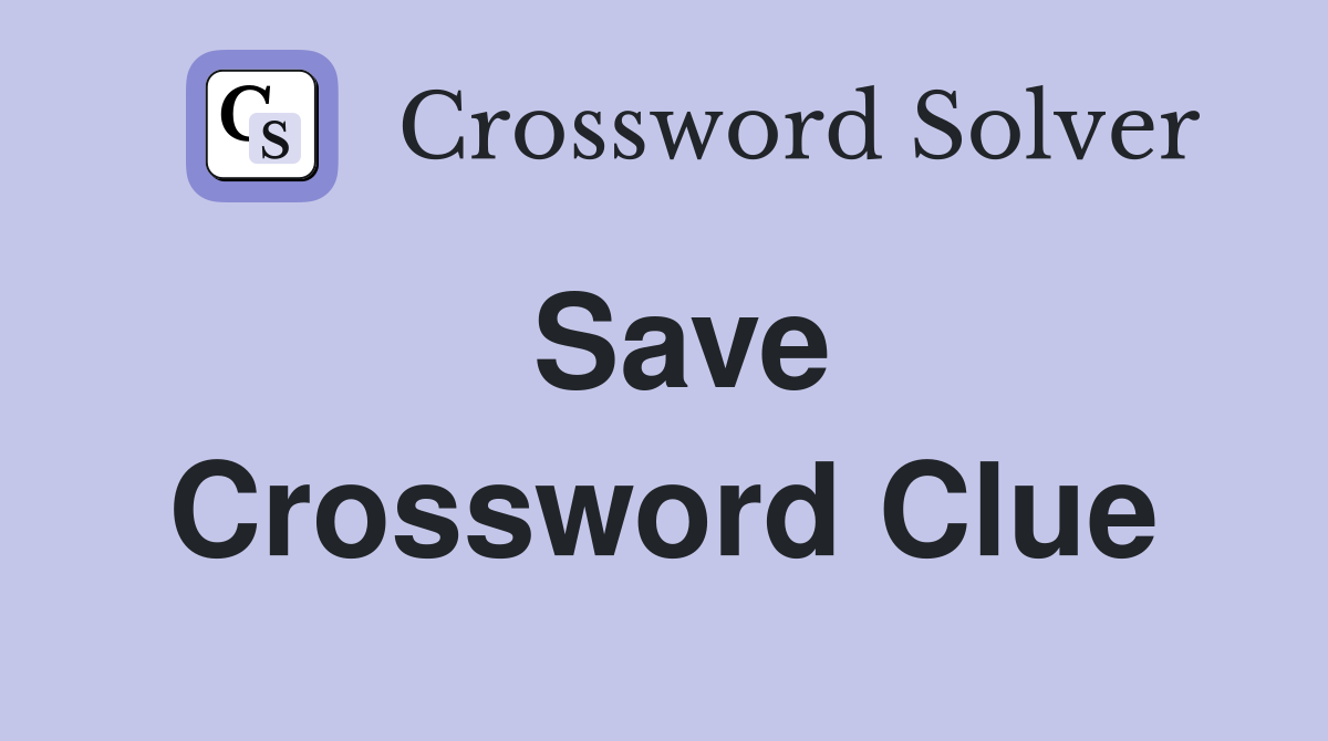 Save Crossword Clue