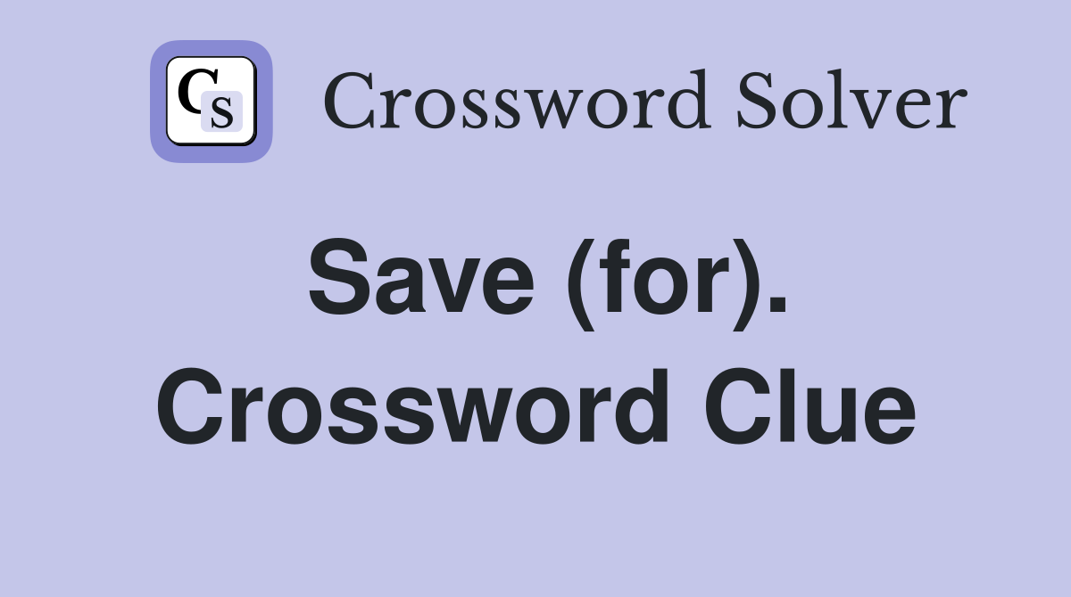 Save (for). Crossword Clue