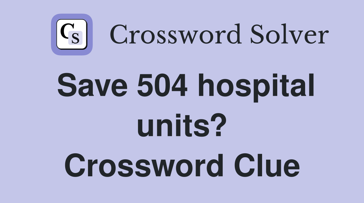 Save 504 hospital units? Crossword Clue