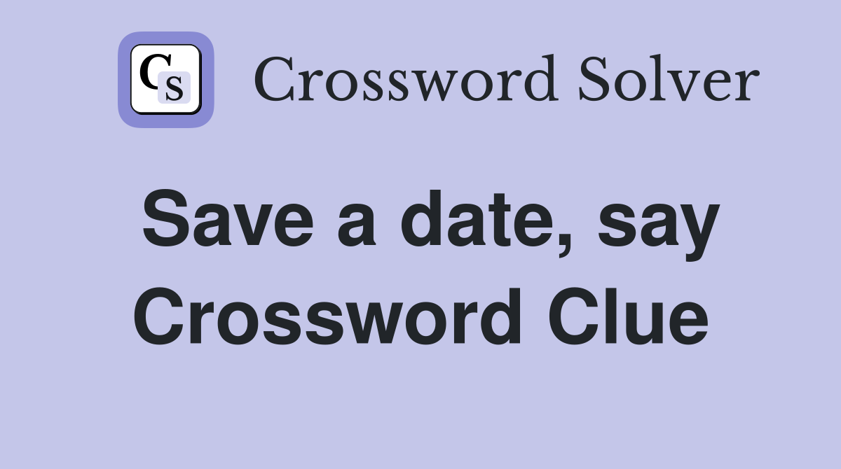 Save a date, say Crossword Clue