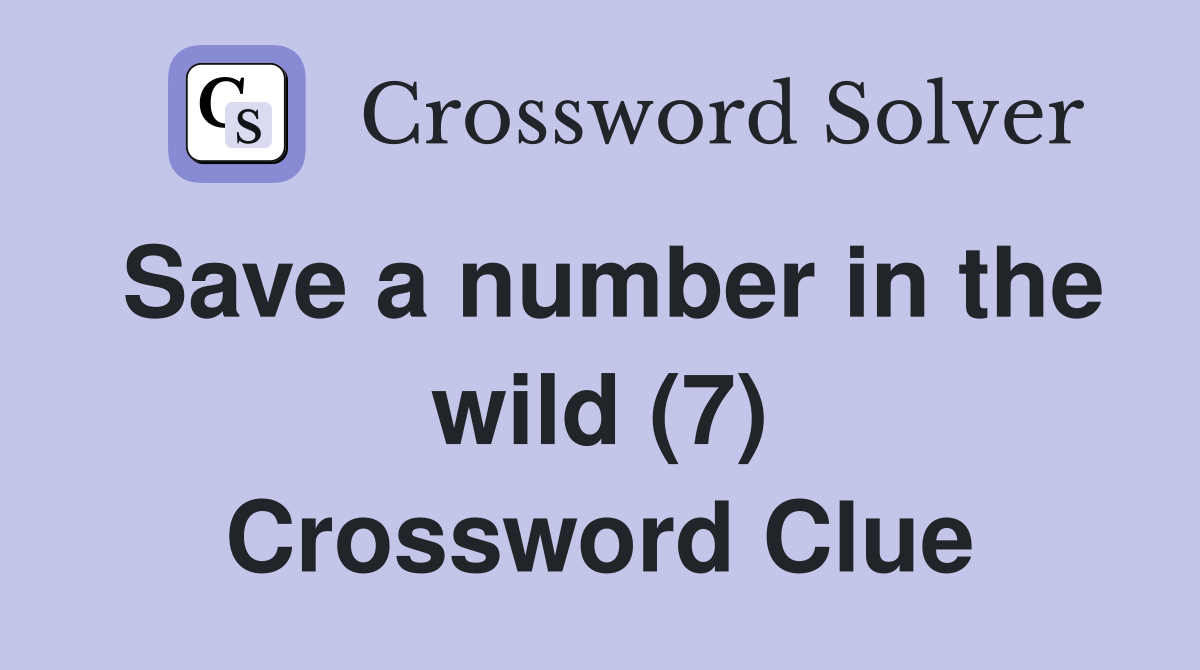 Save a number in the wild (7) Crossword Clue