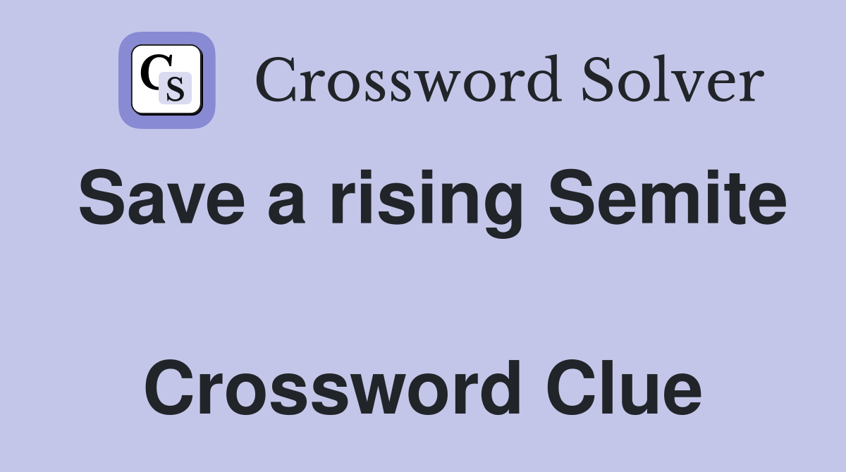 Save a rising Semite  Crossword Clue