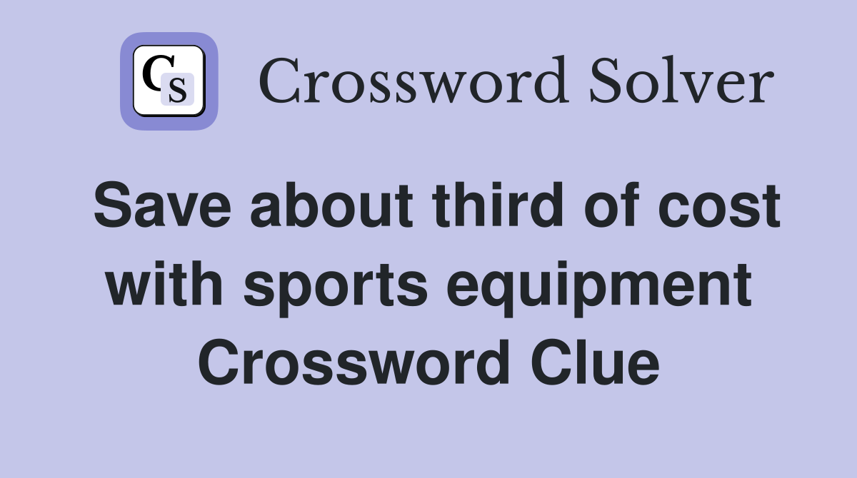Save about third of cost with sports equipment Crossword Clue