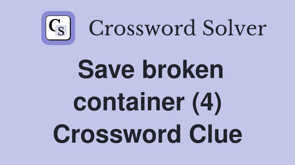 Save broken container (4) Crossword Clue
