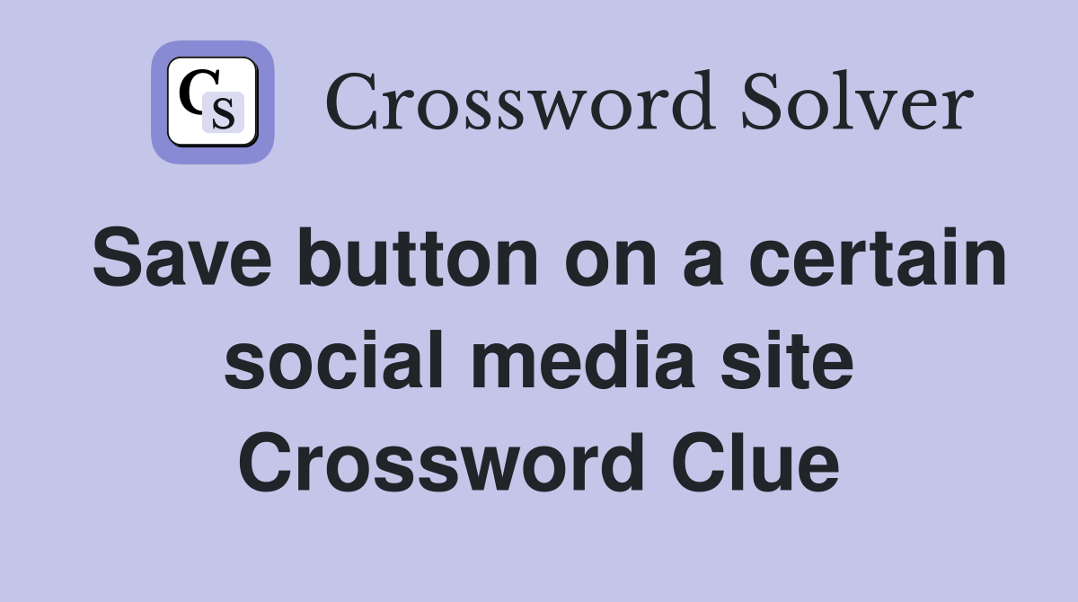 Save button on a certain social media site Crossword Clue