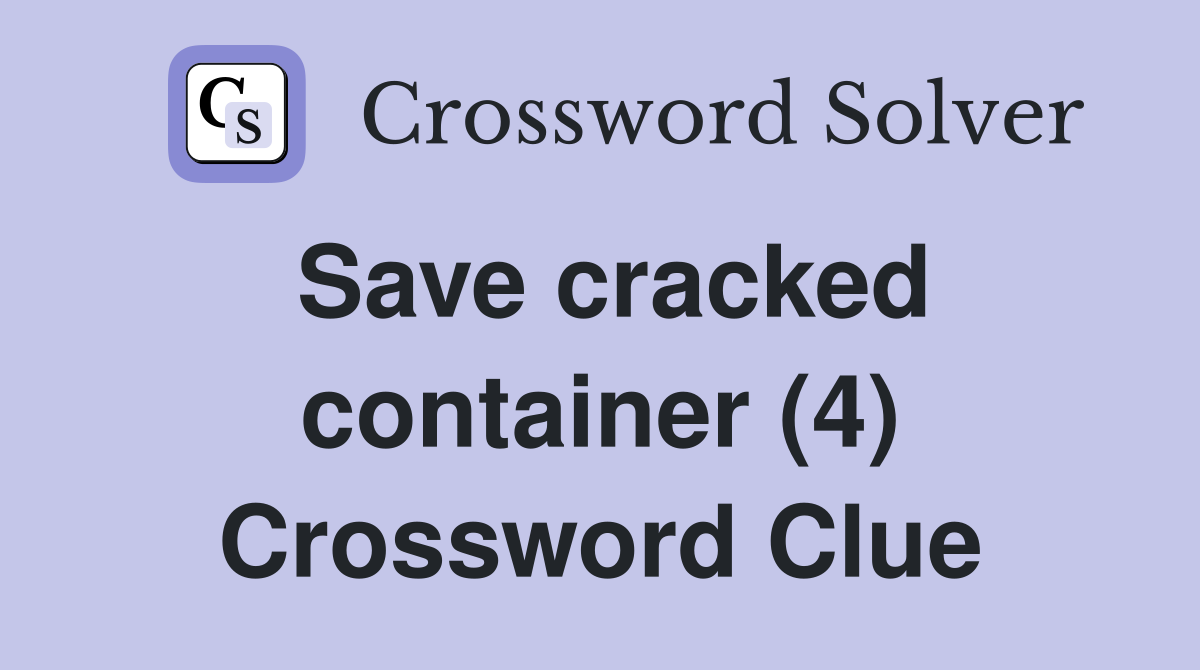 Save cracked container (4) Crossword Clue