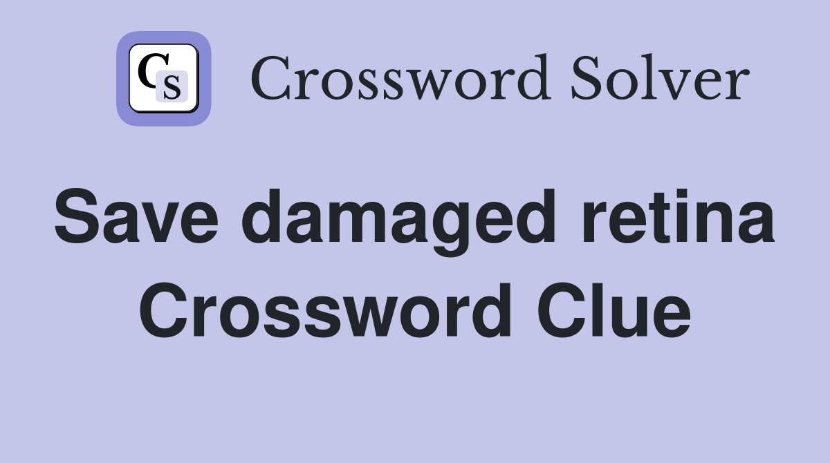 Save damaged retina  Crossword Clue