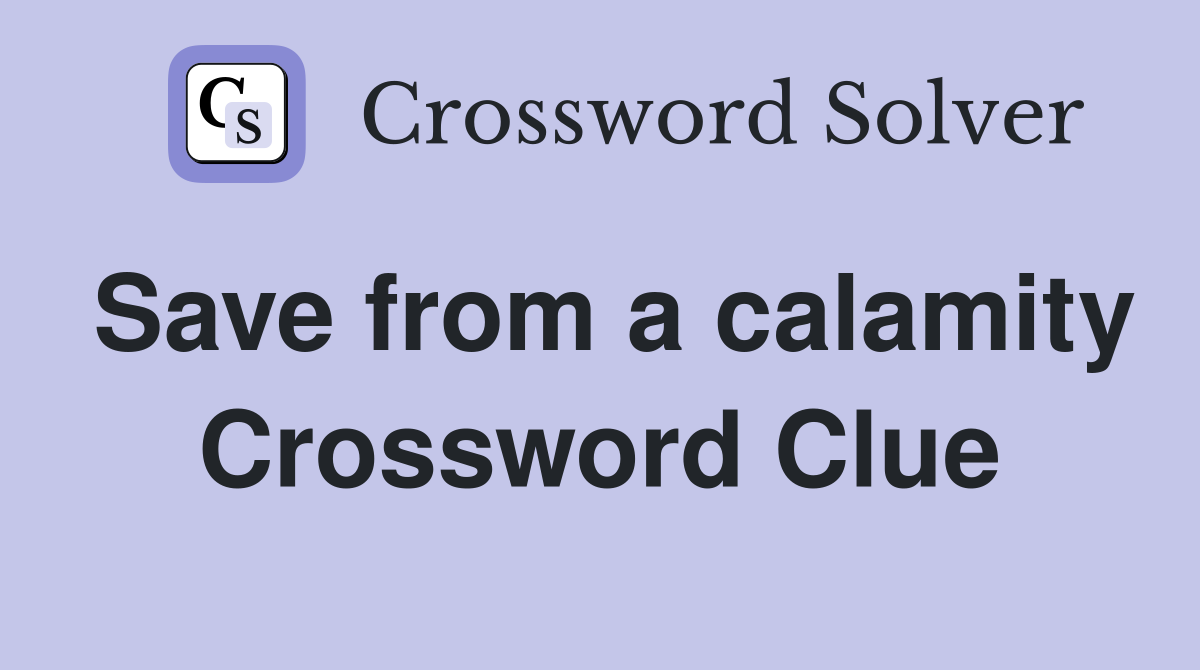 Save from a calamity Crossword Clue