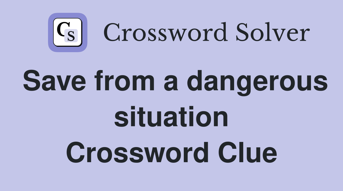Save from a dangerous situation Crossword Clue