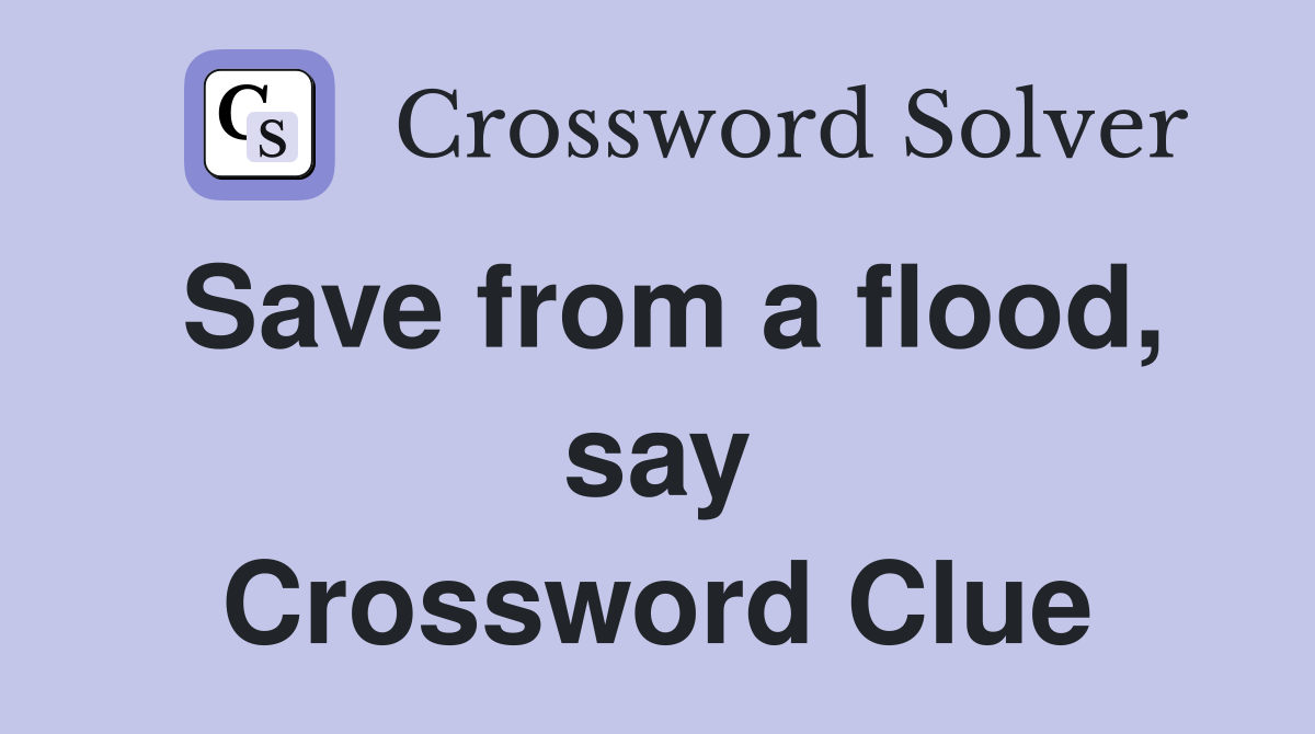 Save from a flood, say Crossword Clue