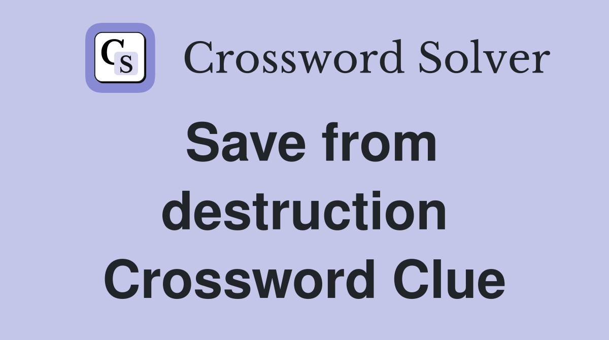 Save from destruction Crossword Clue