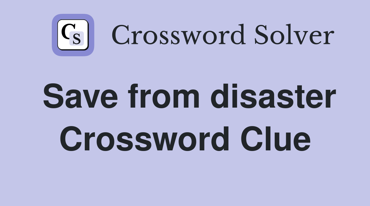 Save from disaster Crossword Clue