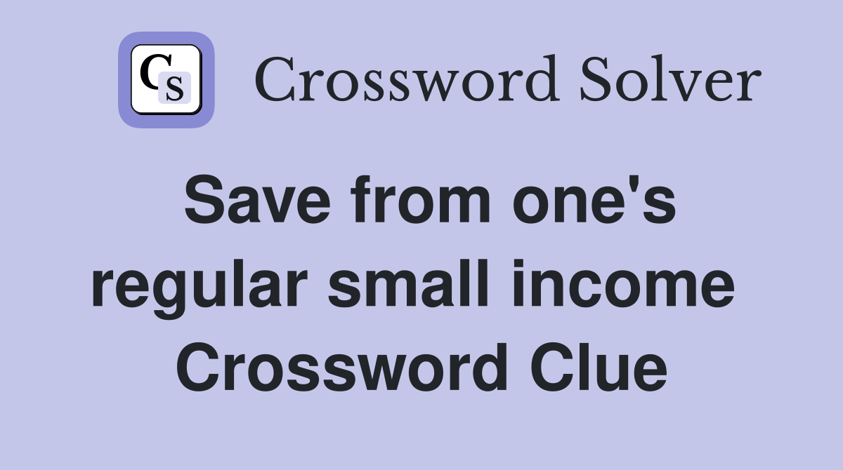 Save from one's regular small income  Crossword Clue