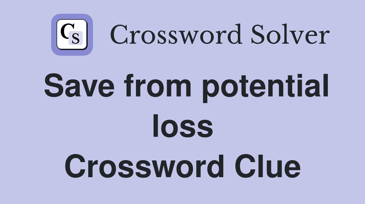 Save from potential loss Crossword Clue