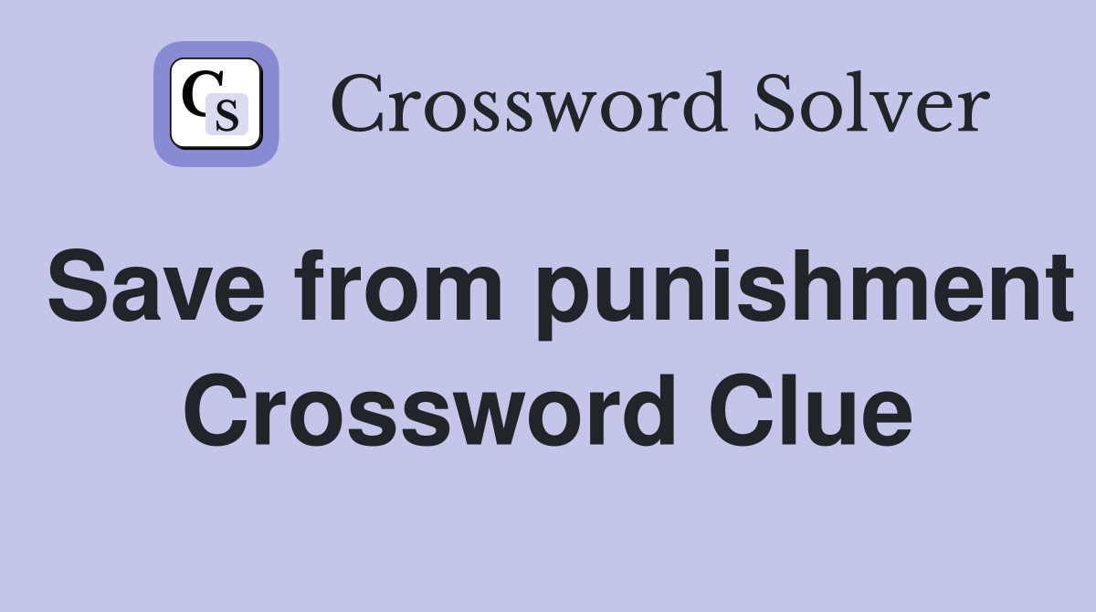 Save from punishment Crossword Clue