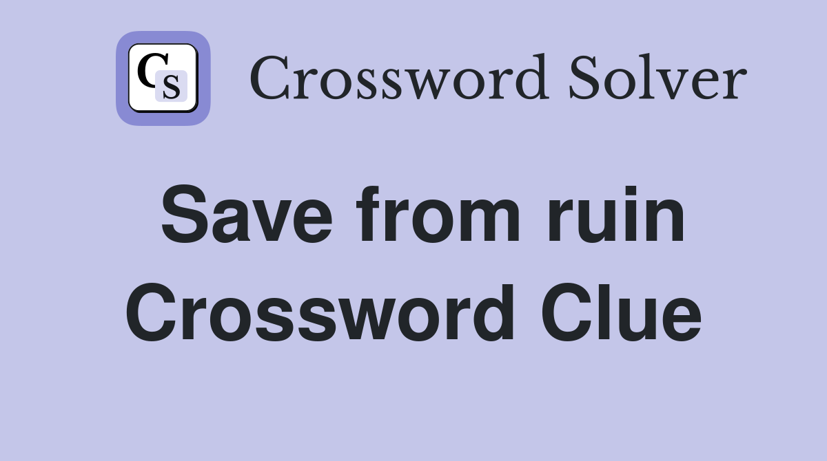 Save from ruin Crossword Clue