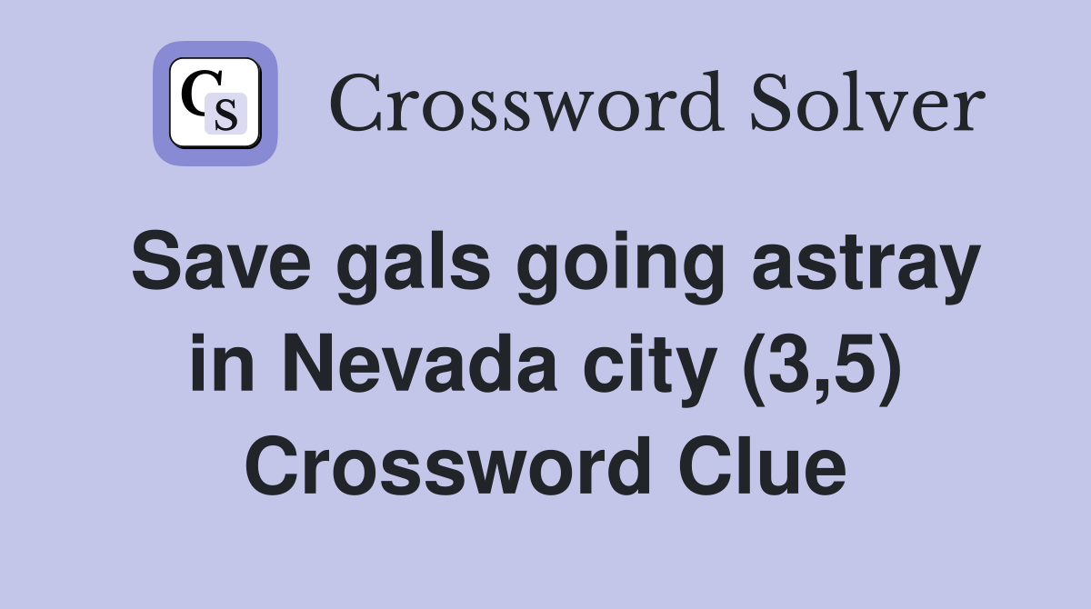 Save gals going astray in Nevada city (3,5) Crossword Clue