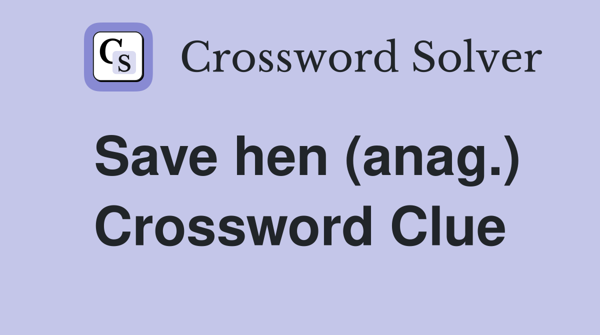 Save hen (anag.) Crossword Clue