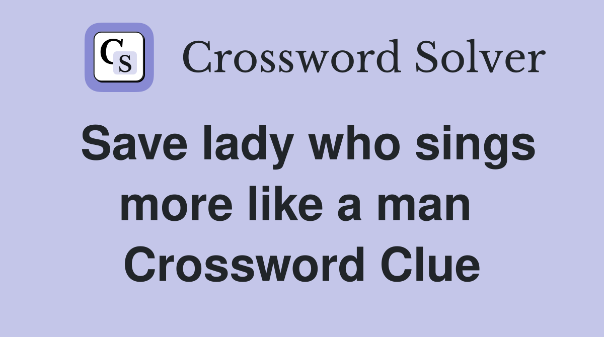 Save lady who sings more like a man  Crossword Clue