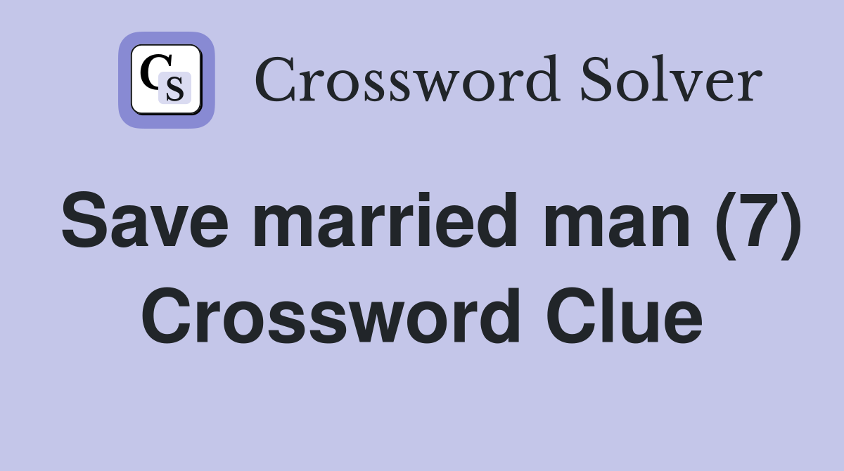Save married man (7) Crossword Clue