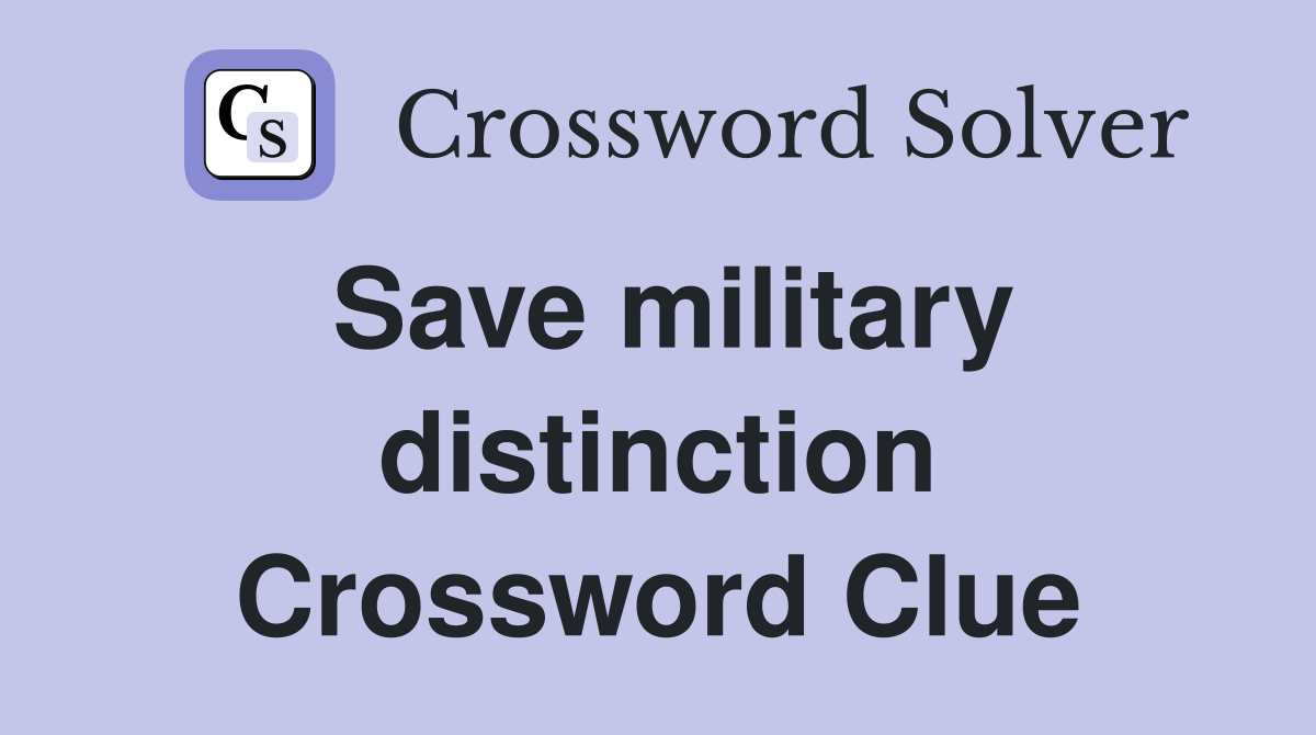 Save military distinction Crossword Clue