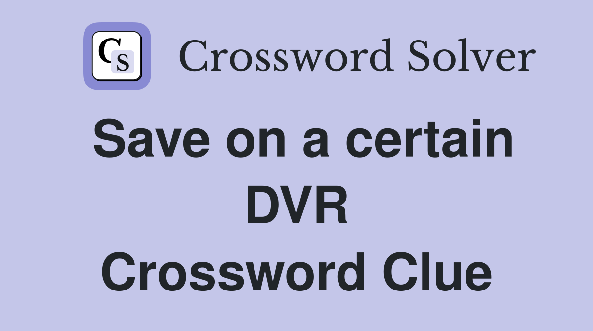 Save on a certain DVR Crossword Clue