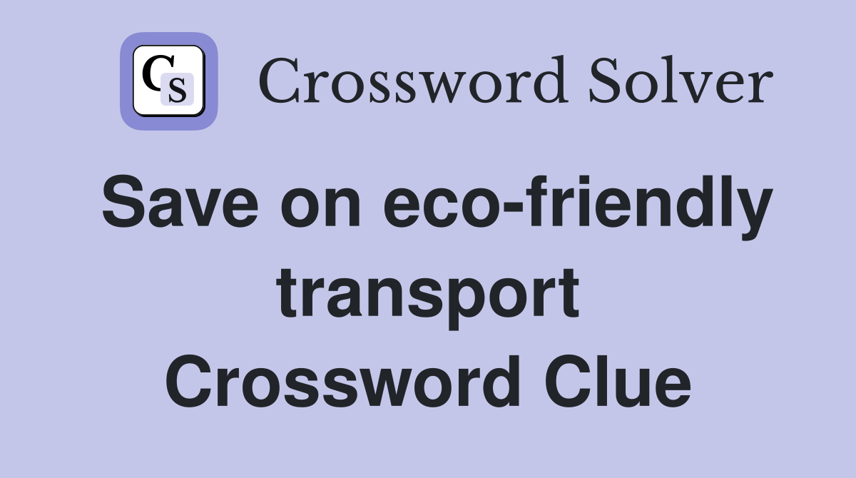 Save on eco-friendly transport Crossword Clue