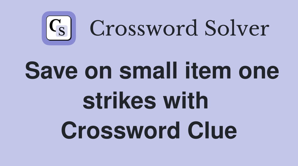 Save on small item one strikes with  Crossword Clue