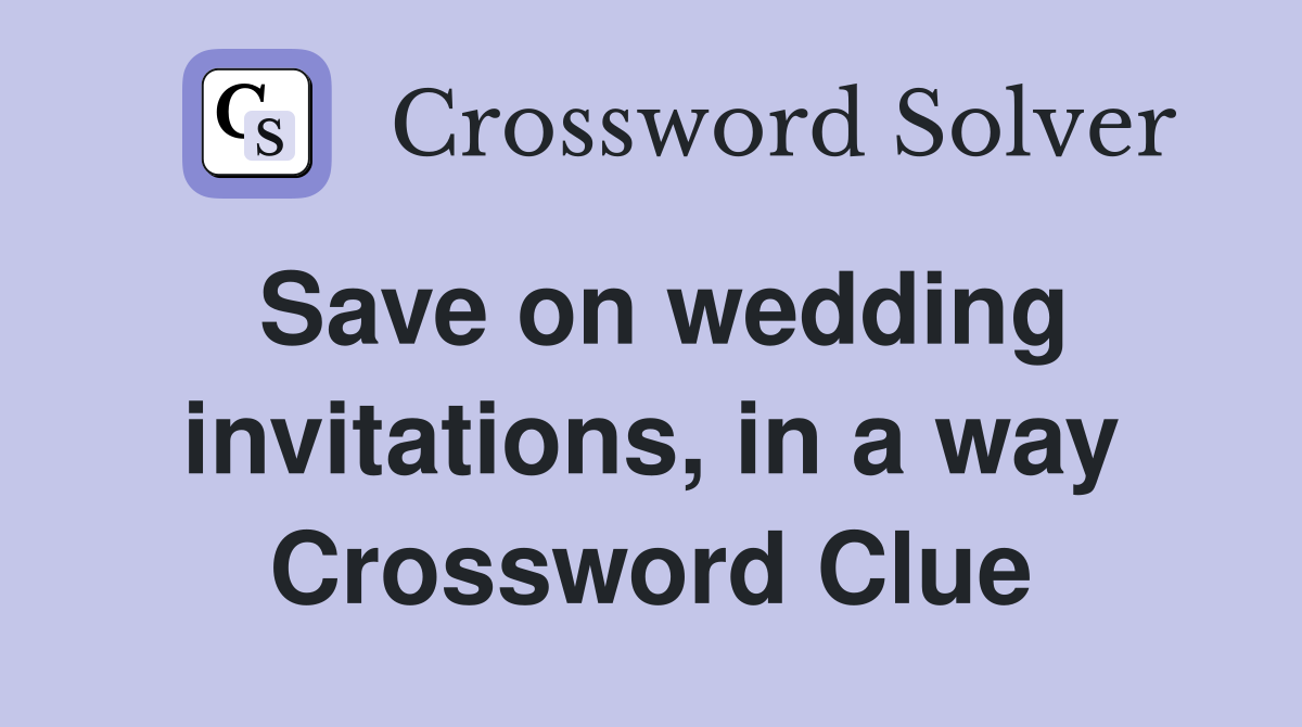 Save on wedding invitations, in a way Crossword Clue