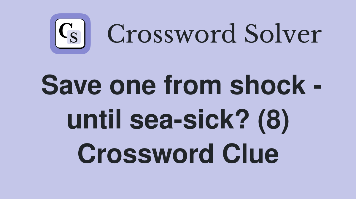 Save one from shock - until sea-sick? (8) Crossword Clue