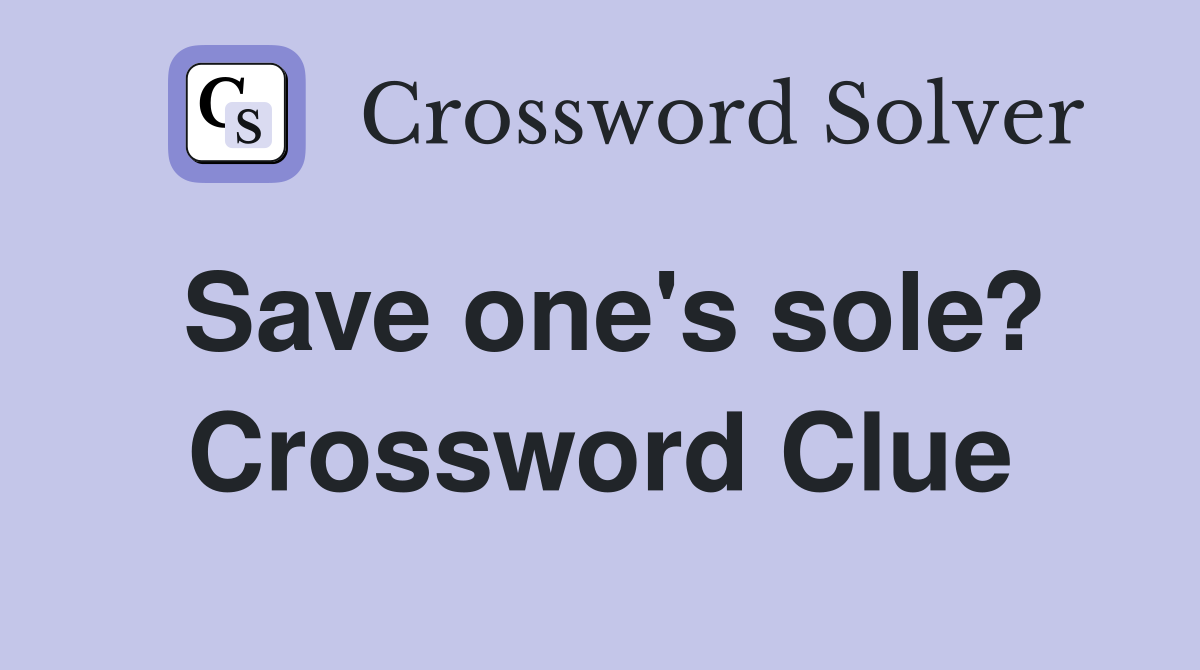 Save one's sole? Crossword Clue