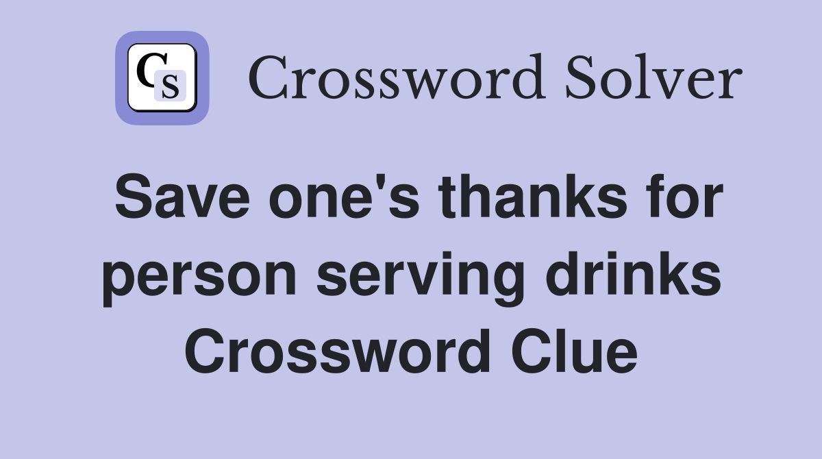 Save one's thanks for person serving drinks Crossword Clue