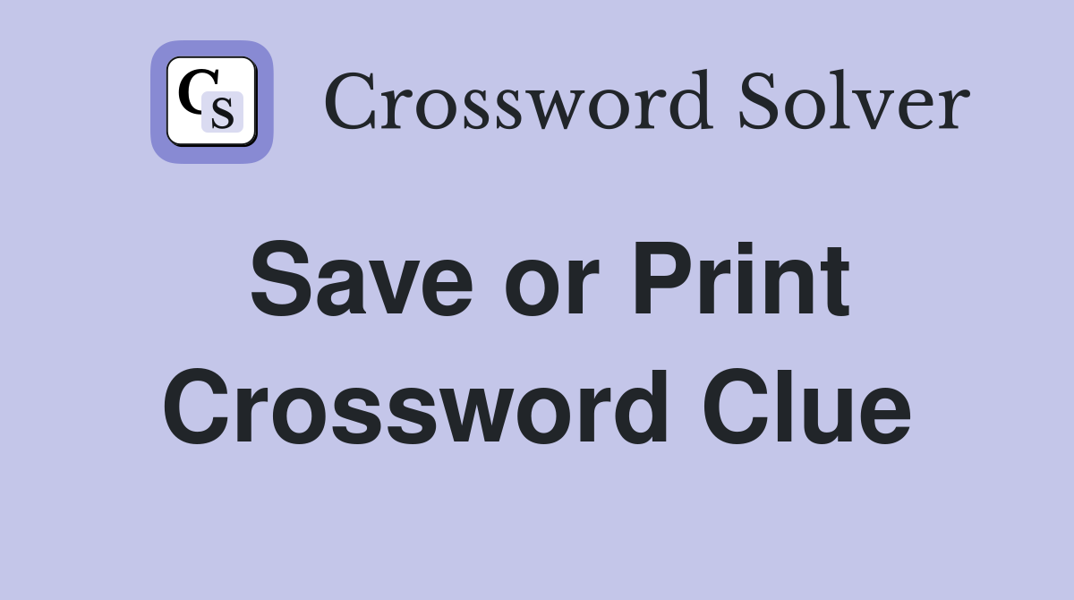Save or Print Crossword Clue